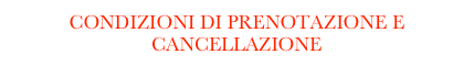 CONDIZIONI DI PRENOTAZIONE E CANCELLAZIONE